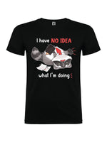 I have no idea what I'm doing - T-shirt