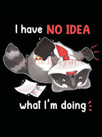 I have no idea what I'm doing - T-shirt